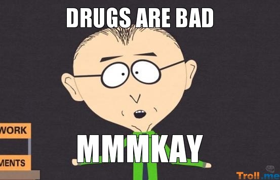 drugs-are-bad-mmmkay.jpg